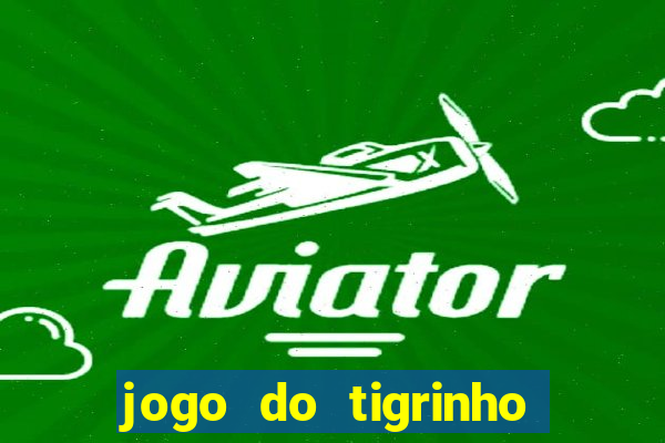 jogo do tigrinho paga de verdade